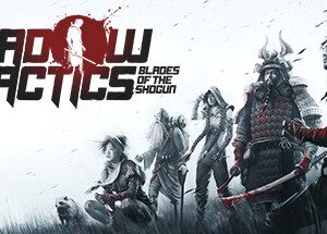 Shadow Tactics: Blades of the Shogun