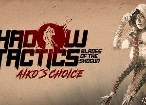 Shadow Tactics: Aiko's Choice